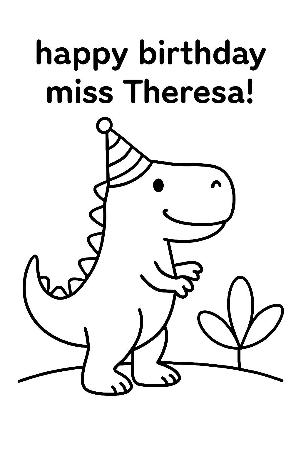 A dinosaur in a party hat with the words "happy birthday miss Theresa!"